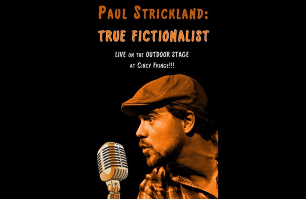 JUNE 11: Paul Strickland: True Fictionalist at Cincinnati Fringe Festival
Paul Strickland has been entertaining Fringe lovers near and far for years, and as a bonus to this year&#146;s Cincy Fringe attendees, he&#146;s doing a pair of solo storytelling sessions: True Fictionalist. His performances offer a handful of his tall tales: We met Winifred Restarea, the &#147;Johnny Appleseed of Rest Areas,&#148; as well as a morality tale about Ed Smith the Third and Bertram Lingenberry the Only, respectively candidates for the most boring and the most arrogant of men. He's added another chapter in his Ain&#146;t True stories with Uncle False&#146;s Rumpelstiltskin, a hilarious reinterpretation of the Grimm Brothers fairy tale. 8 p.m. June 11. $10. Know Theatre outdoor stage, Jackson Street, Over-the-Rhine.
Photo: Provided by Know Theatre/Cincinnati Fringe Festival