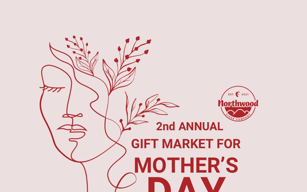 2nd Annual Mother's Day Gift Market @ Northwood Cider
