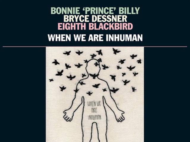 Bonnie 'Prince' Billy, Bryce Dessner and Eighth Blackbird Extend MusicNOW Collaboration on Forthcoming Album