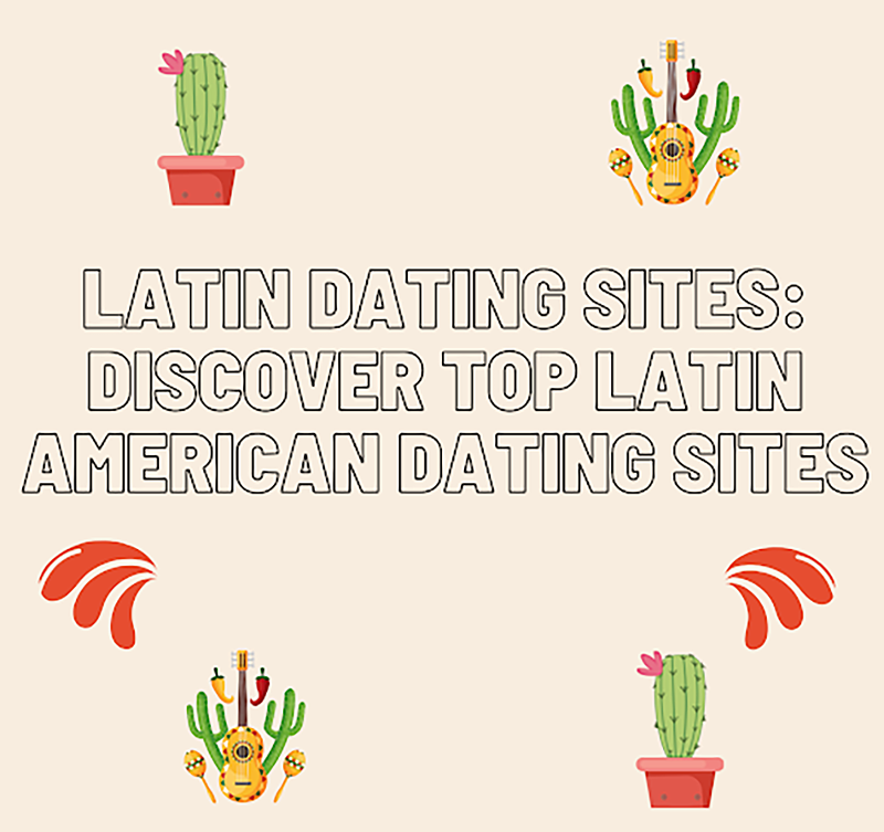 Latin Dating Sites: Top 5 Latin Women Dating Sites
