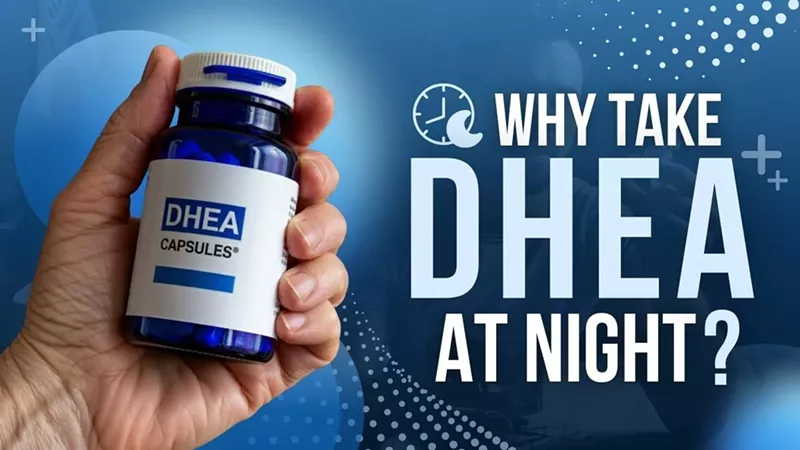 Why Take DHEA at Night and How Does It Improve Your Health?
